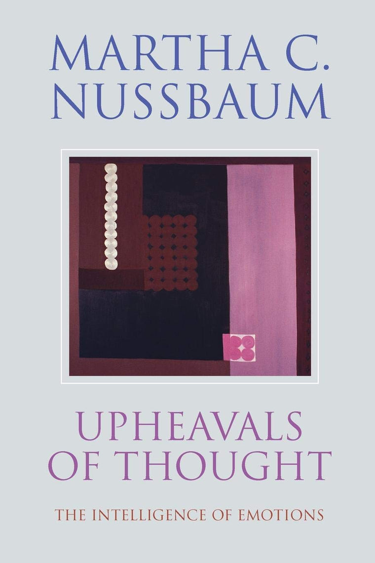 Upheavals of Thought: The Intelligence of Emotions by Nussba