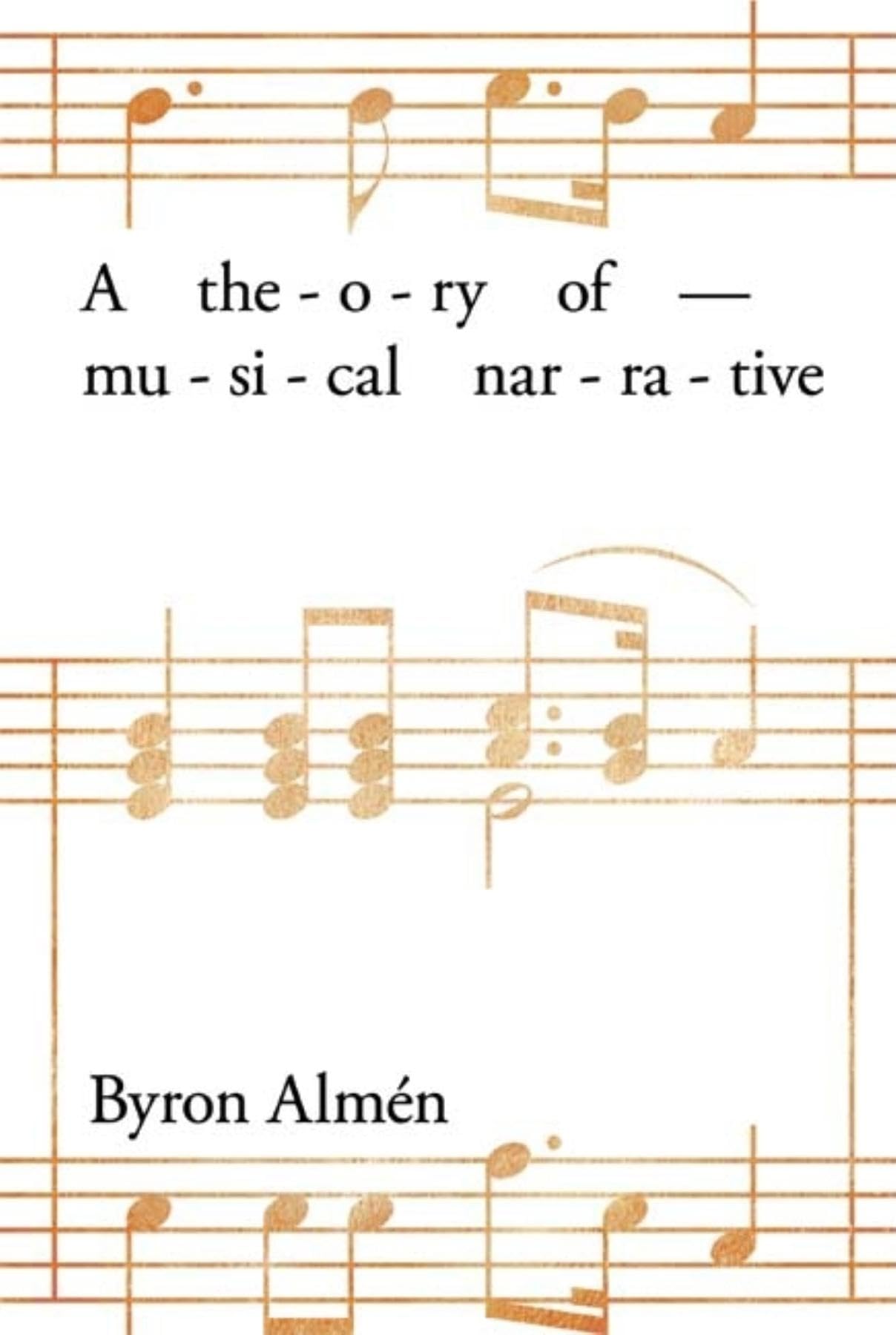 A Theory of Musical Narrative (Musical Meaning and Interpretation)