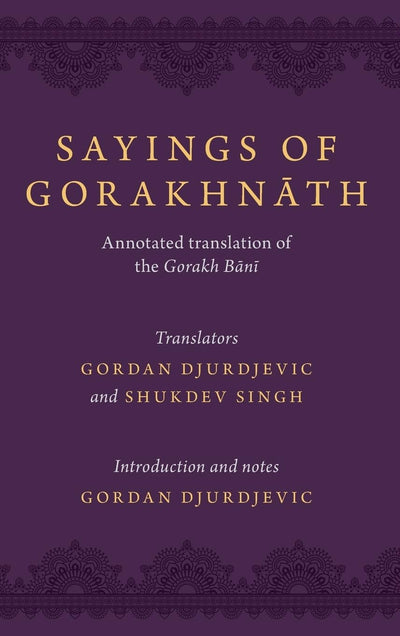 Sayings of Gorakhnath: Annotated Translation of the Gorakh Bani