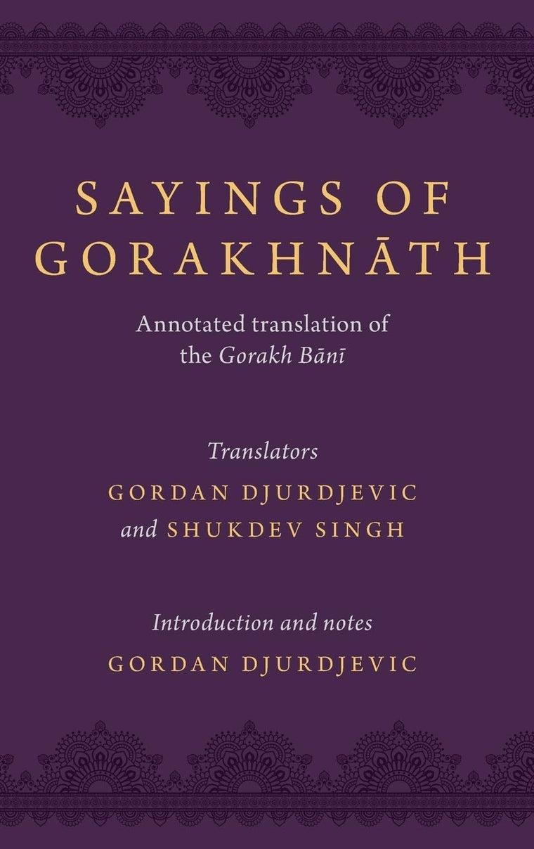 Sayings of Gorakhnath: Annotated Translation of the Gorakh Bani