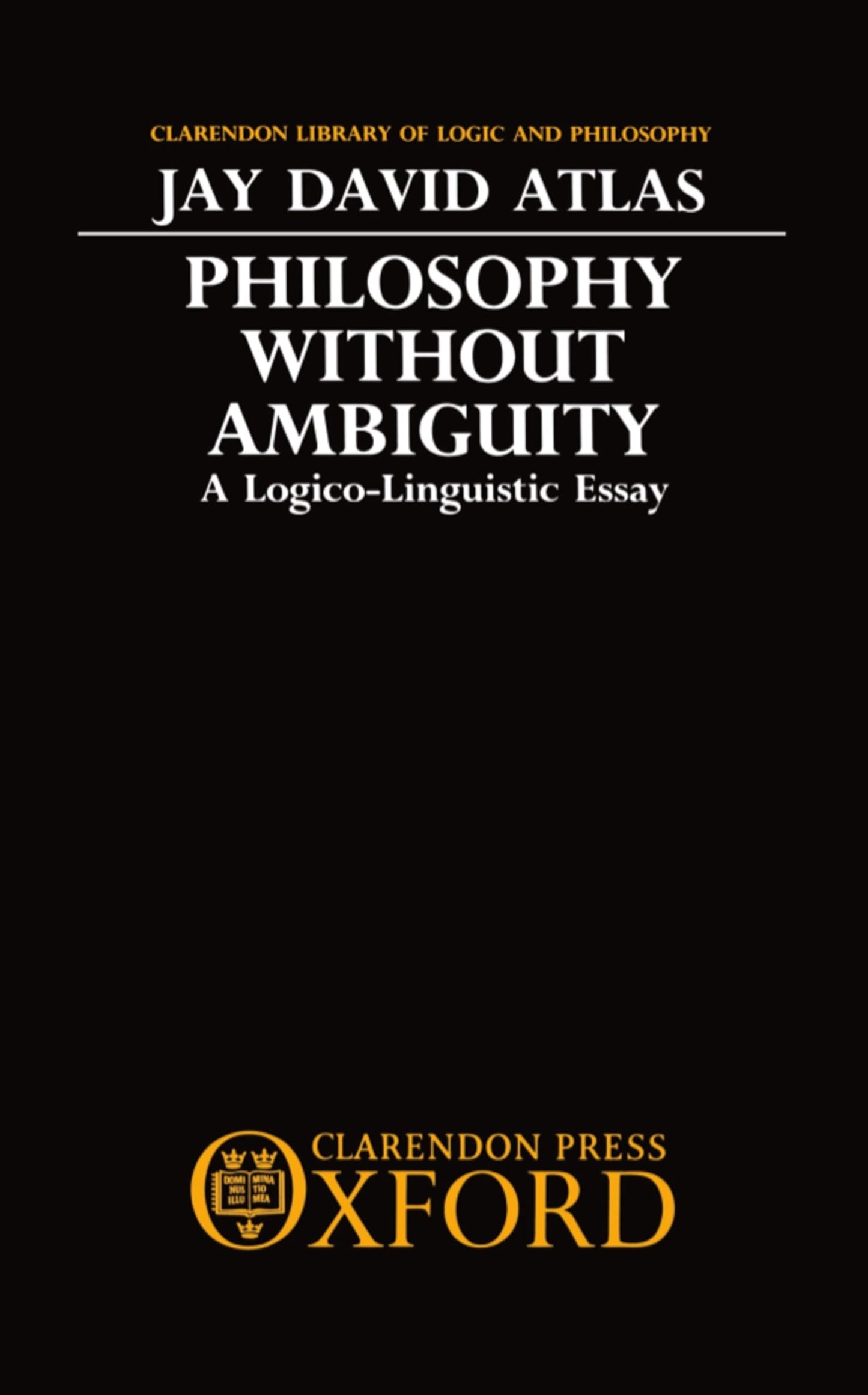 Philosophy without Ambiguity: A Logico-Linguistic Essay (Clarendon Library of Logic and Philosophy)