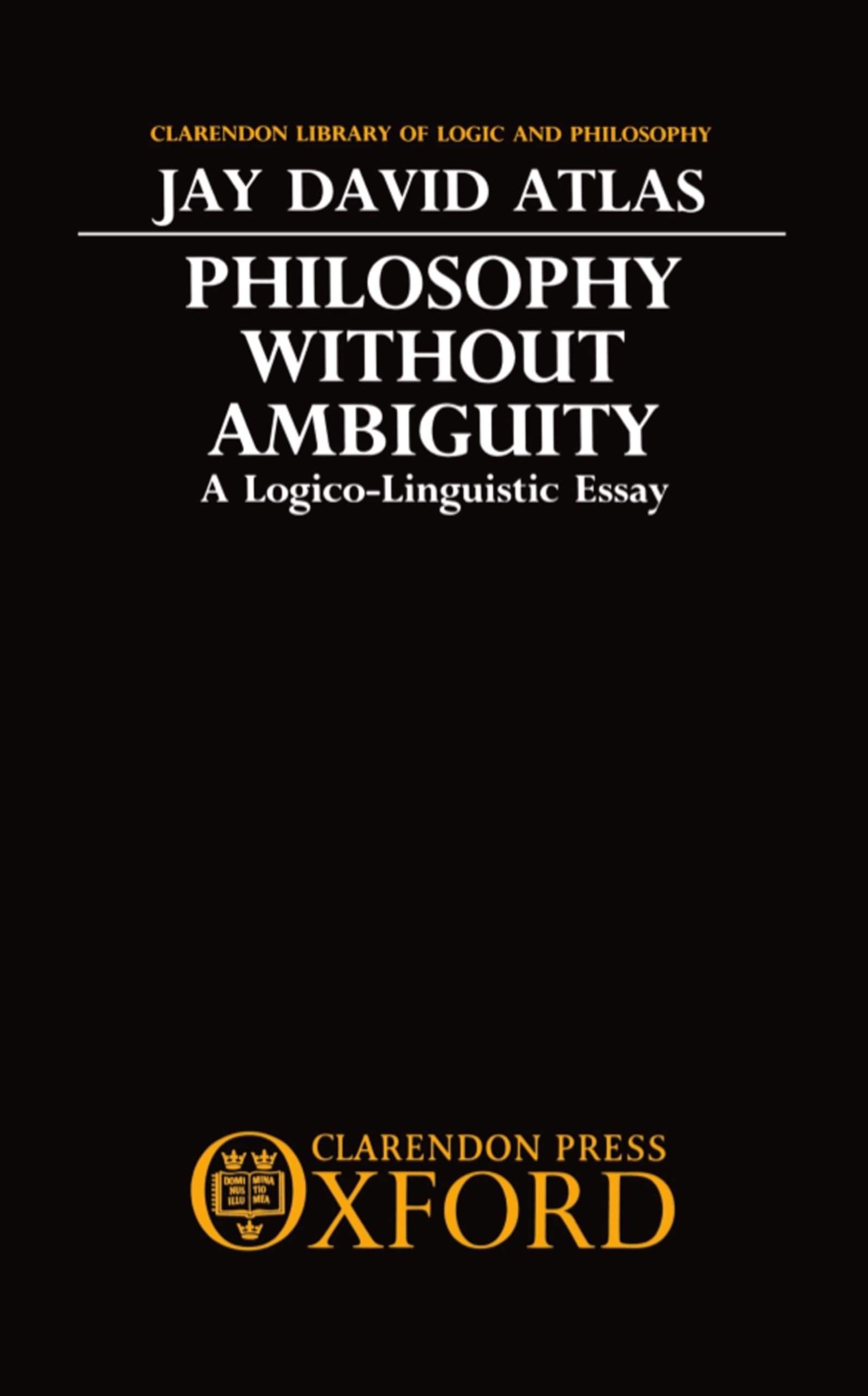 Philosophy without Ambiguity: A Logico-Linguistic Essay (Clarendon Library of Logic and Philosophy)