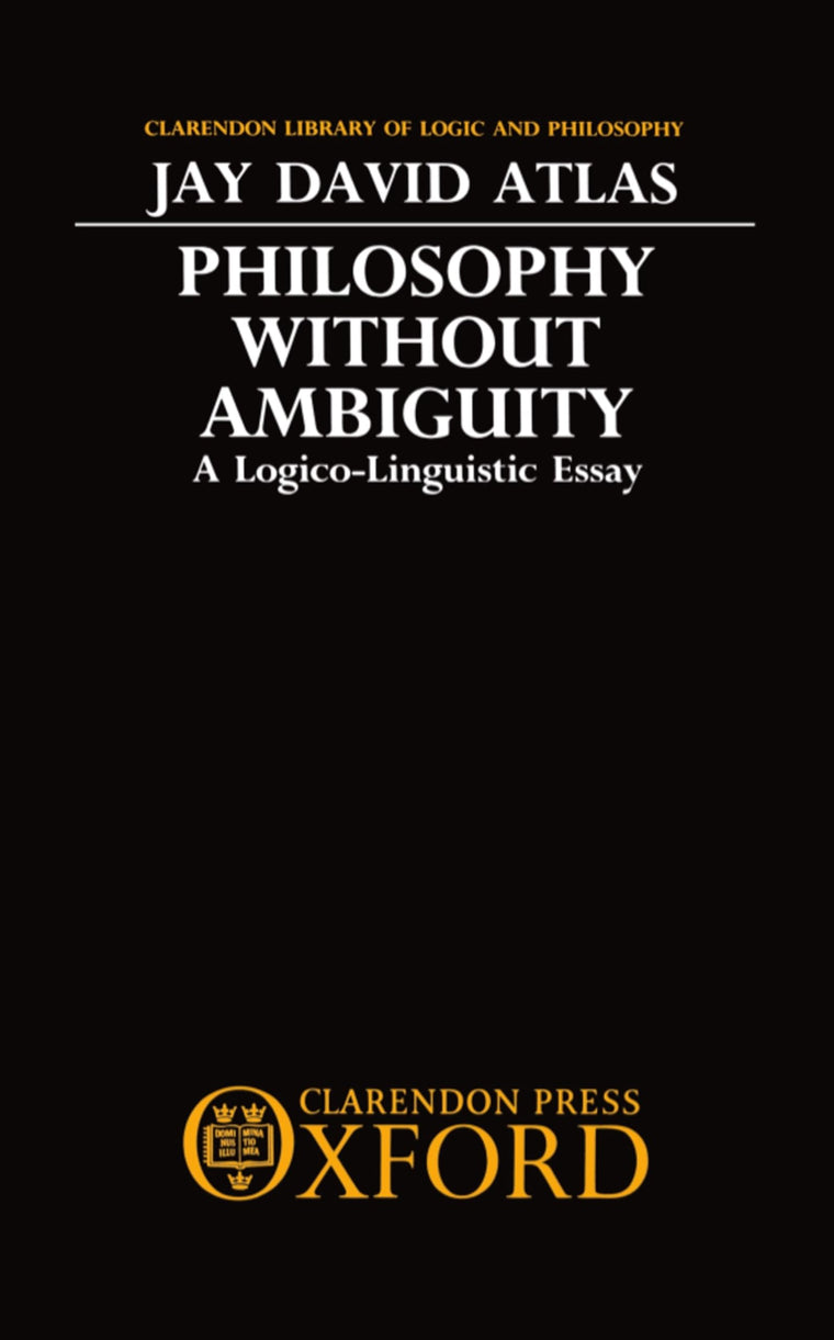 Philosophy without Ambiguity: A Logico-Linguistic Essay (Clarendon Library of Logic and Philosophy)