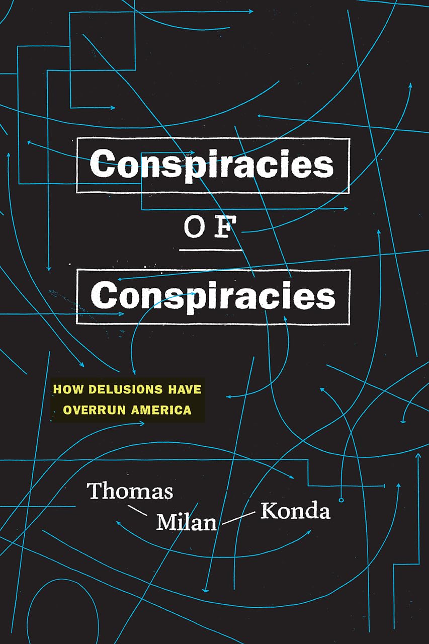 Conspiracies of Conspiracies: How Delusions Have Overrun Ame