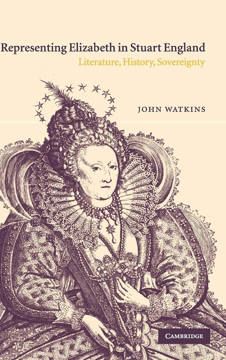 Representing Elizabeth in Stuart England: Literature, History, Sovereignty