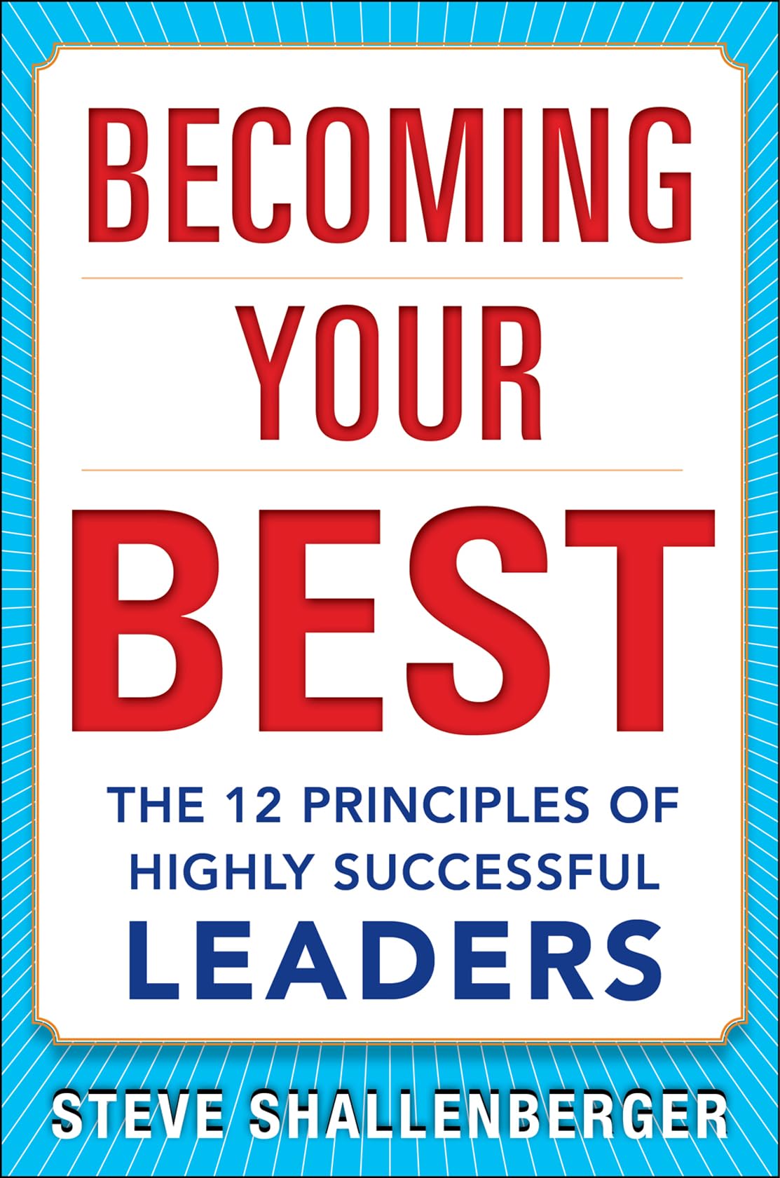Becoming Your Best: The 12 Principles of Highly Successful Leaders (BUSINESS BOOKS)