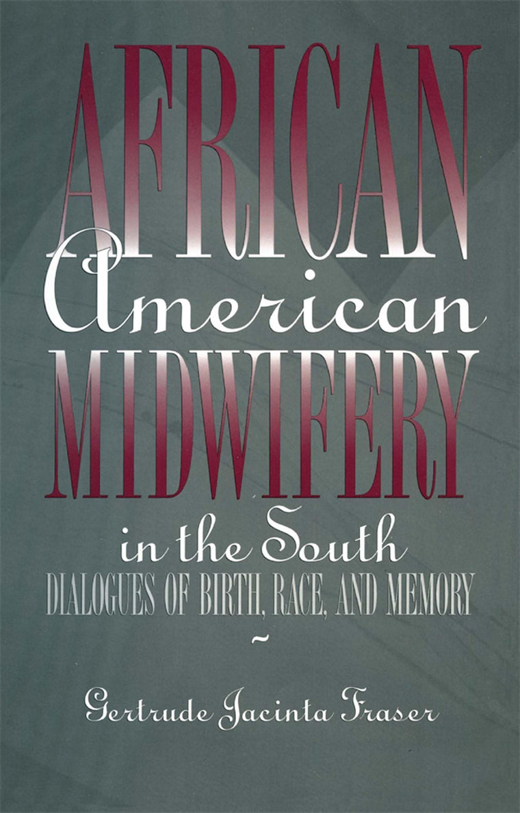 African American Midwifery in the South: Dialogues of Birth, Race, and Memory