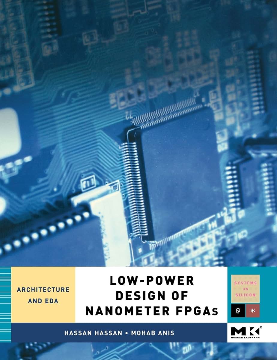Low-Power Design of Nanometer FPGAs: Architecture and EDA (Systems on Silicon)