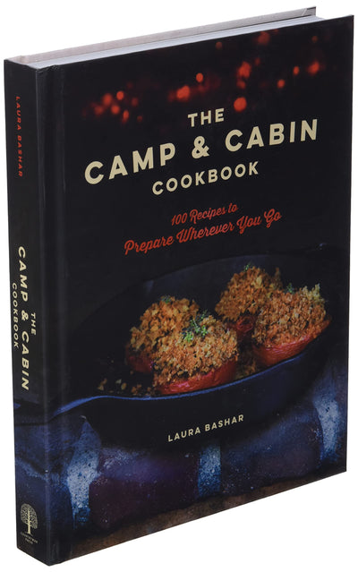 The Camp & Cabin Cookbook: 100 Recipes to Prepare Wherever You Go