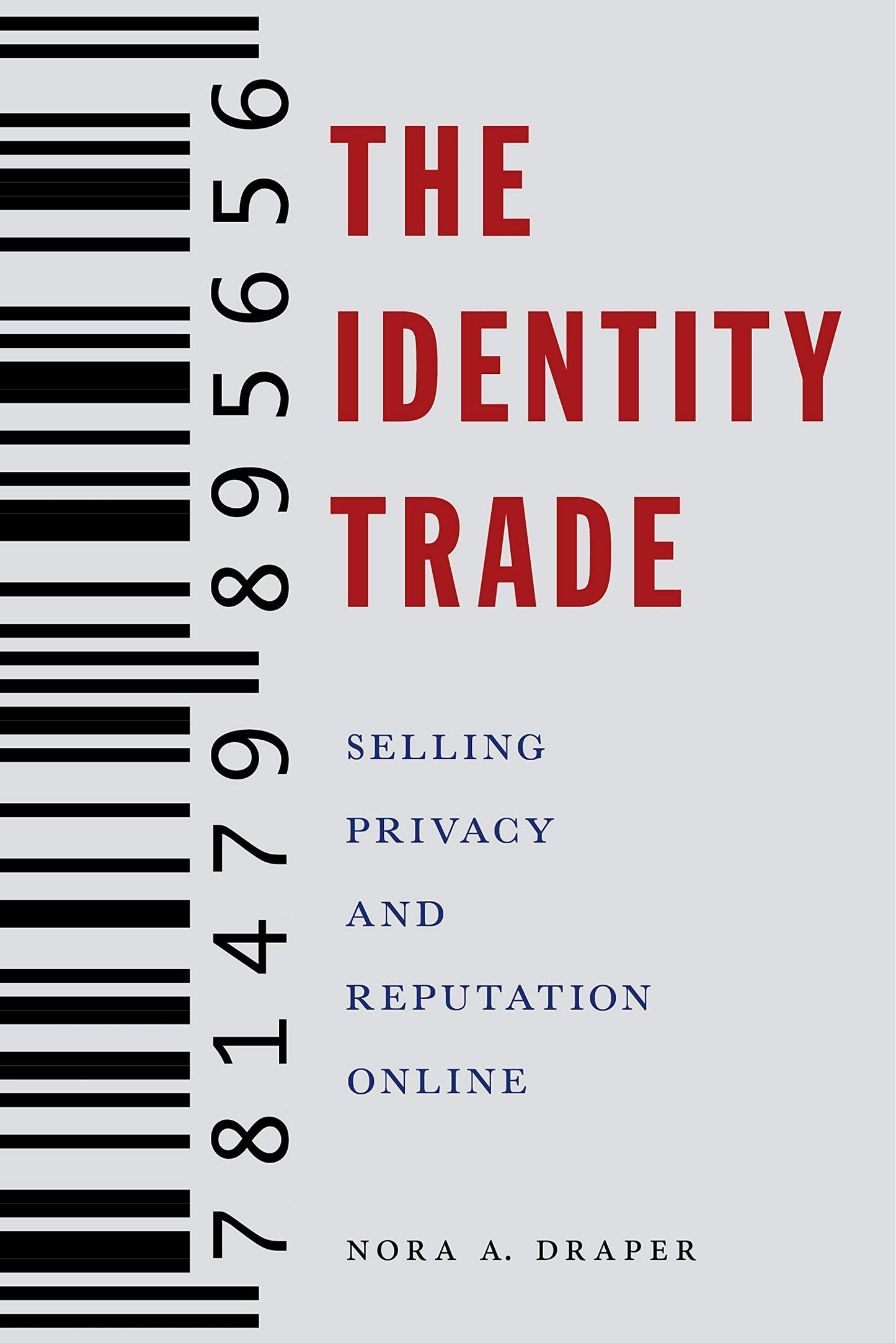 The Identity Trade: Selling Privacy and Reputation Online (Critical Cultural Communication, 7)