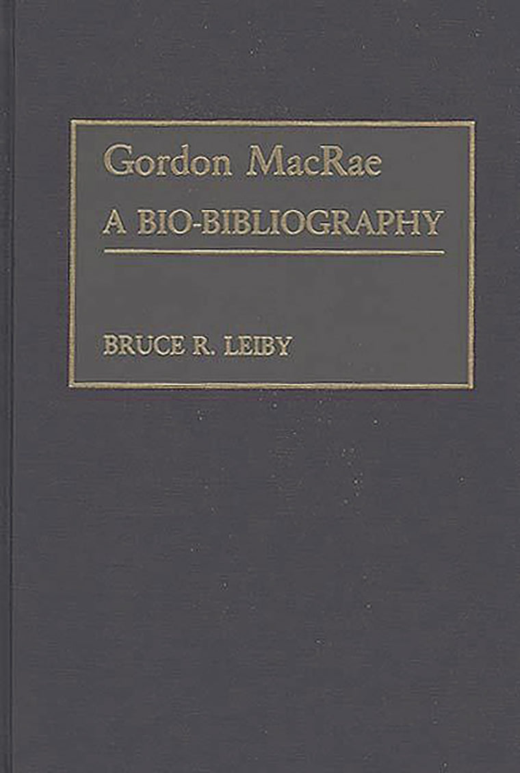 Gordon MacRae: A Bio-Bibliography (Bio-Bibliographies in the Performing Arts)