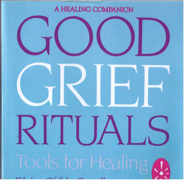 GOOD GRIEF RITUALS: Tools for Healing (Healing Companion) by