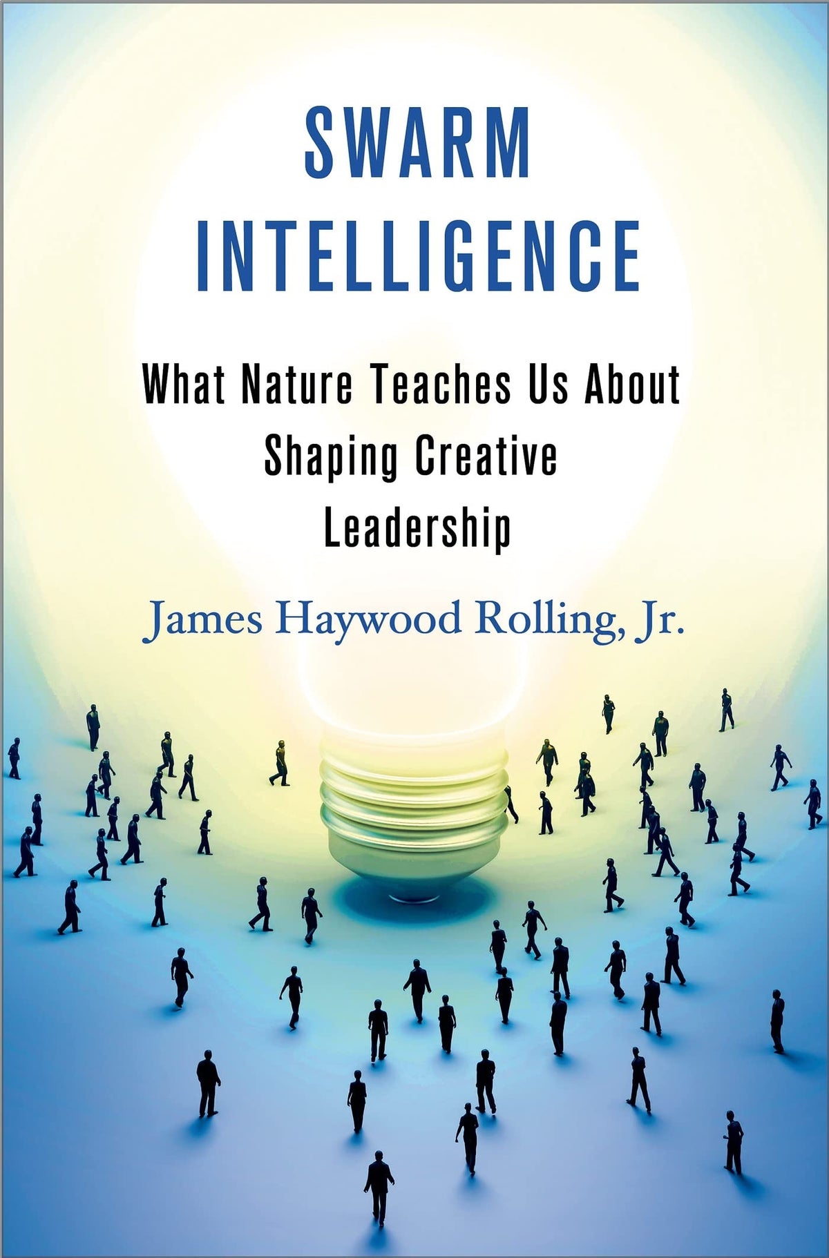 Swarm Intelligence: What Nature Teaches Us About Shaping Creative Leadership