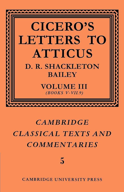 Cicero: Letters Atticus v3 Bk 5-7.9 (Cambridge Classical Texts and Commentaries)