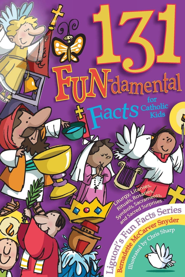 131 FUN-damental Facts for Catholic Kids: Liturgy, Litanies, Rituals, Rosaries, Symbols, Sacraments, and Sacred Surprises (Fun Facts)