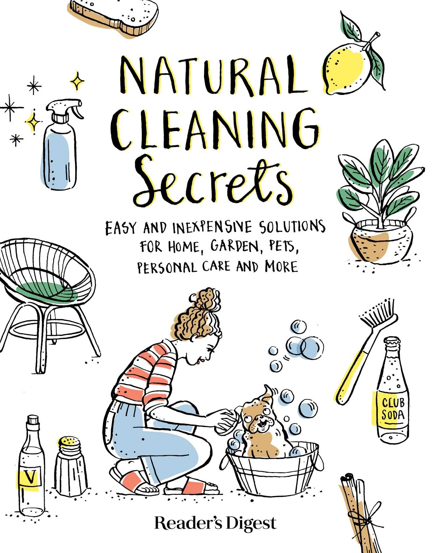 Natural Cleaning Secrets: Easy and Inexpensive Solutions for Home, Garden, Pets, Personal Care and More