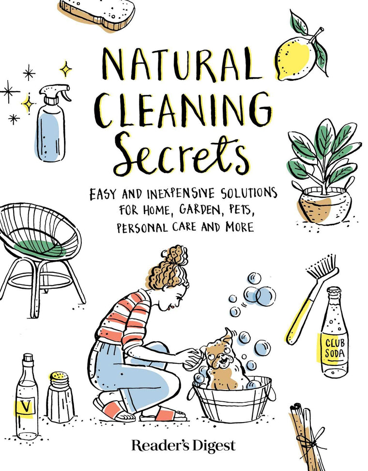 Natural Cleaning Secrets: Easy and Inexpensive Solutions for Home, Garden, Pets, Personal Care and More
