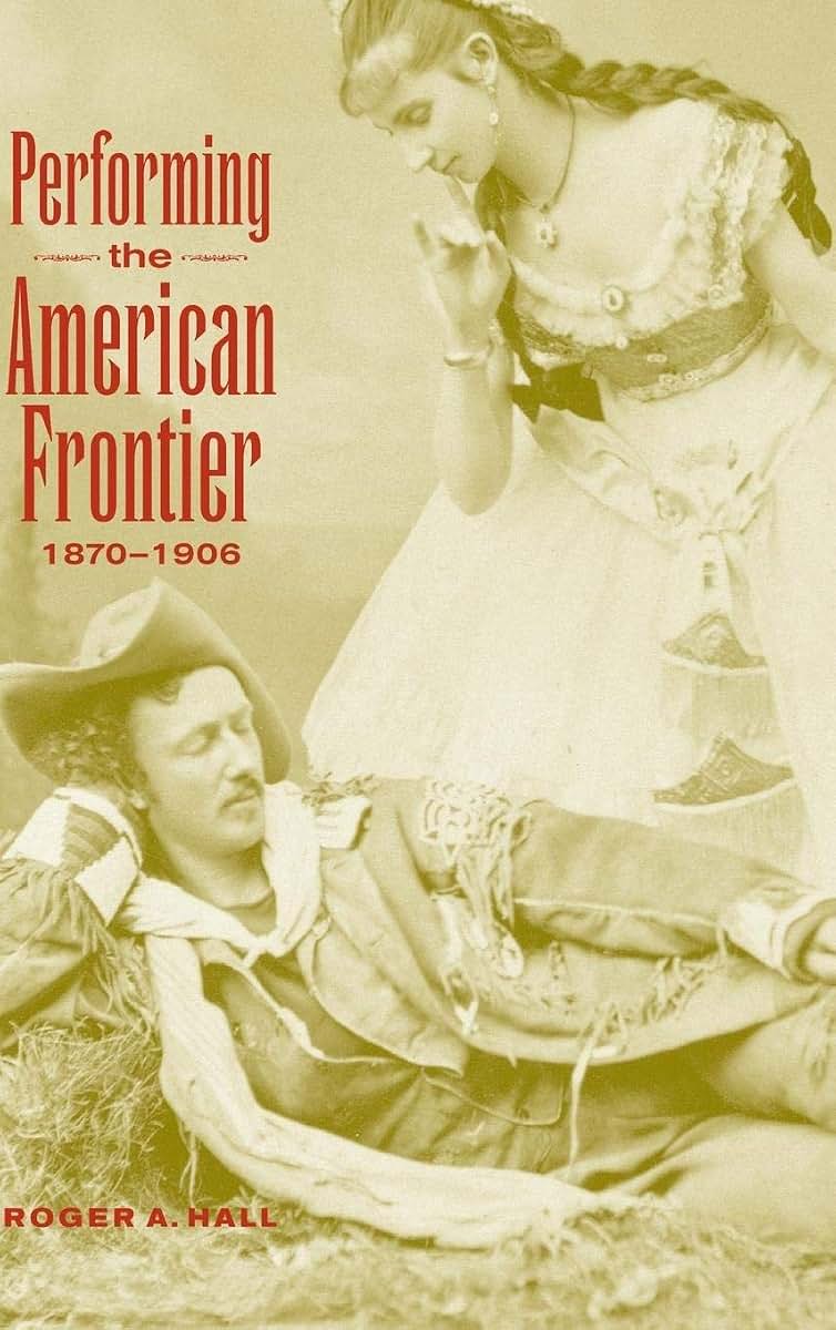 Performing the American Frontier, 1870-1906 (Cambridge Studies in American Theatre and Drama, Series Number 13)