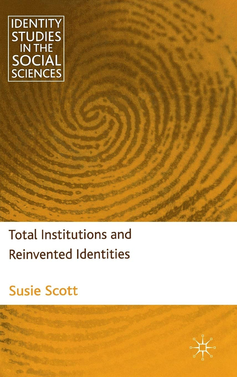 Total Institutions and Reinvented Identities (Identity Studies in the Social Sciences)