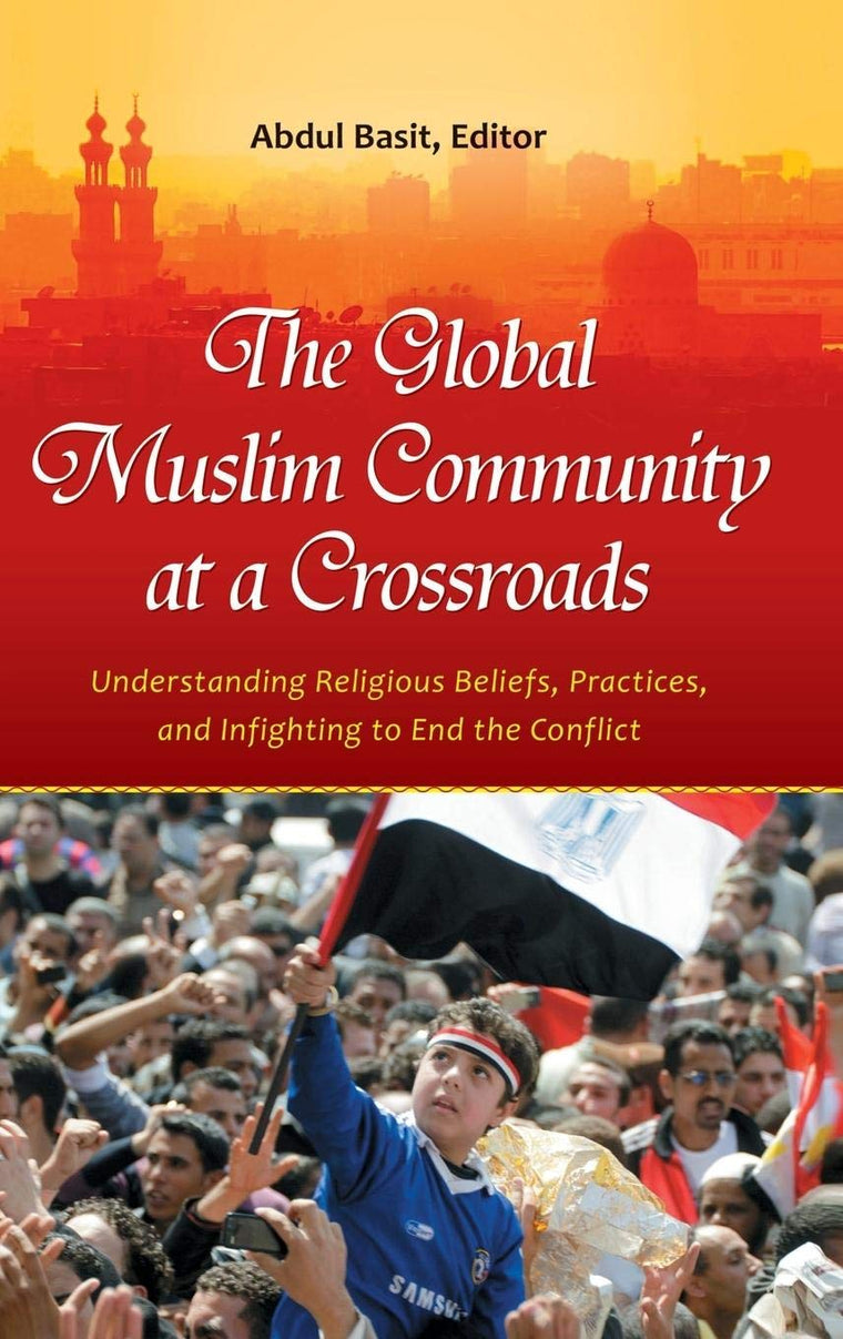 The Global Muslim Community at a Crossroads: Understanding Religious Beliefs, Practices, and Infighting to End the Conflict (Practical and Applied Psychology)