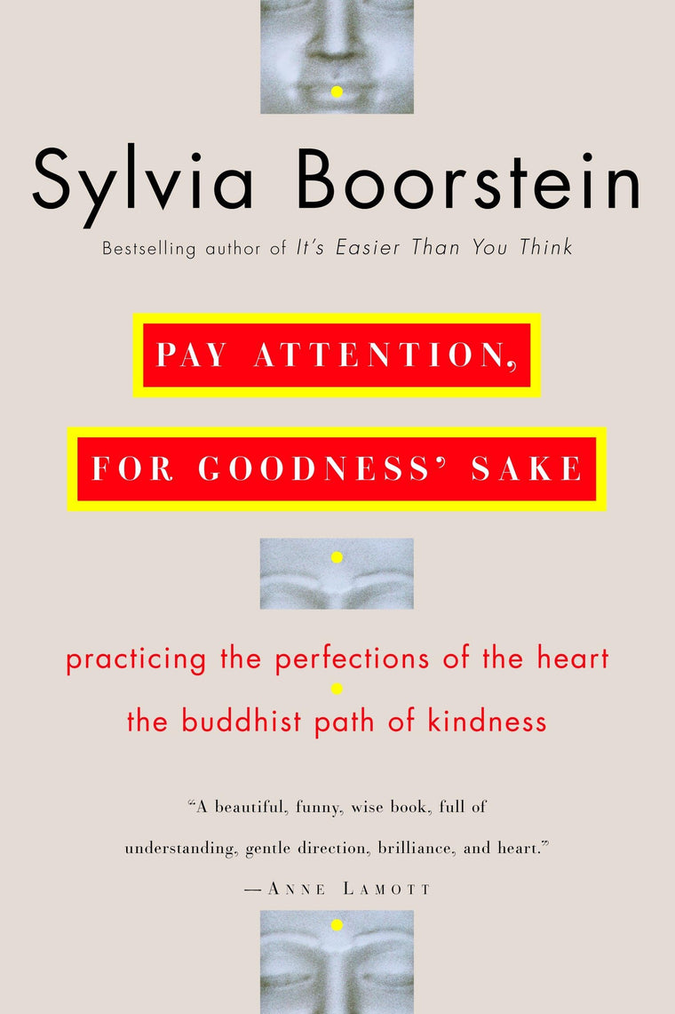Pay Attention, for Goodness' Sake: The Buddhist Path of Kindness