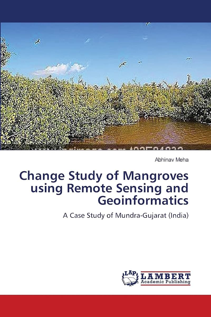 Change Study of Mangroves using Remote Sensing and Geoinformatics: A Case Study of Mundra-Gujarat (India)
