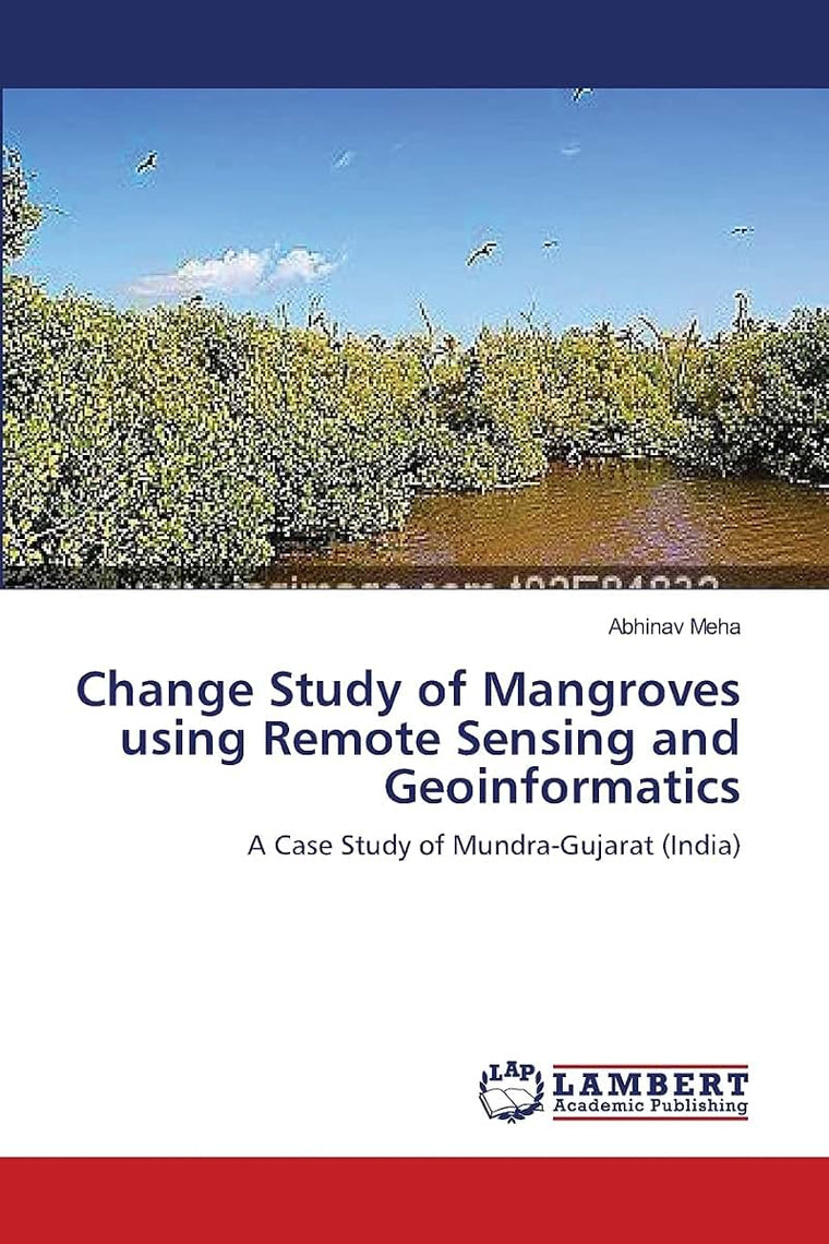 Change Study of Mangroves using Remote Sensing and Geoinformatics: A Case Study of Mundra-Gujarat (India)