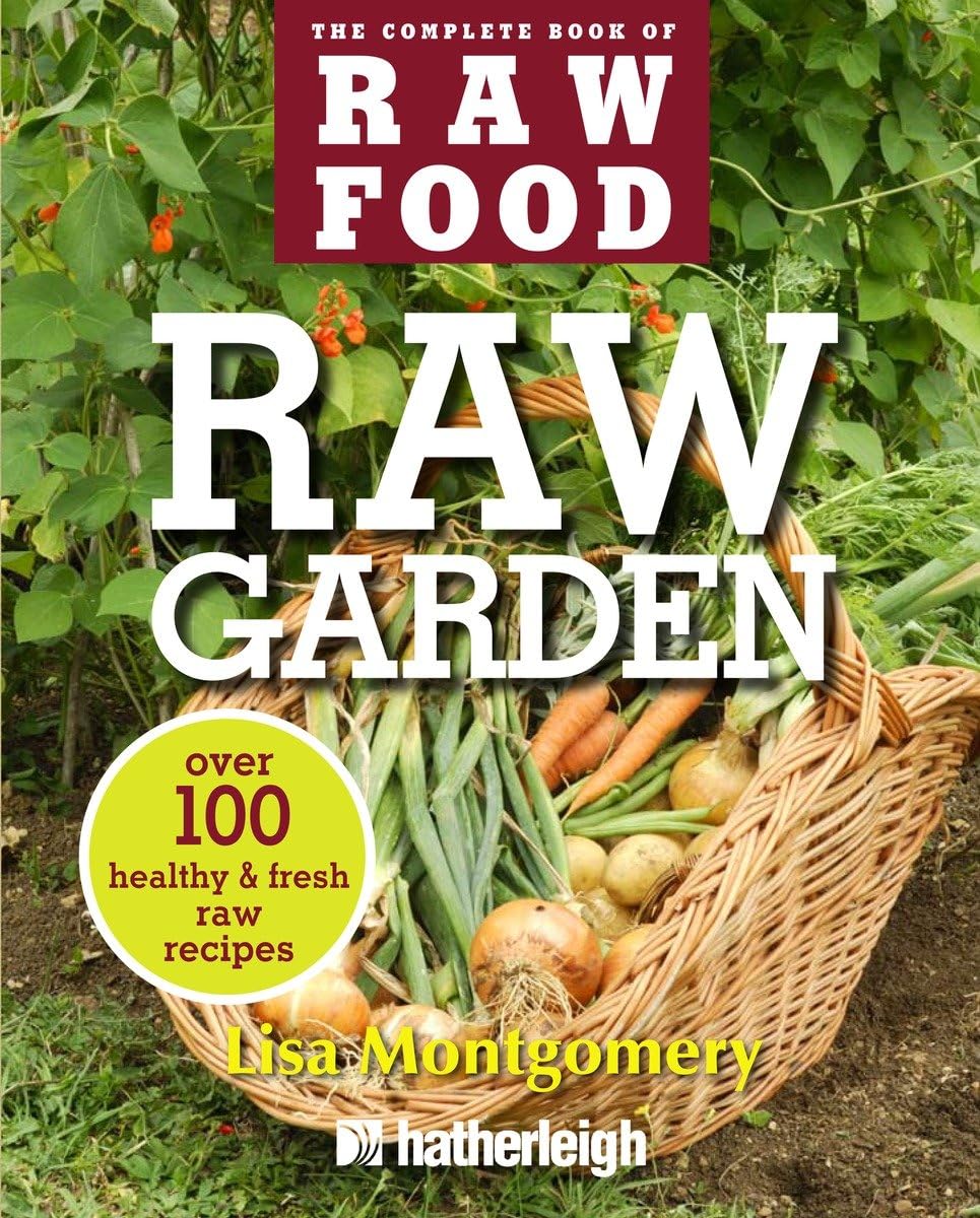 Raw Garden: Over 100 Healthy and Fresh Raw Recipes (The Complete Book of Raw Food Series)