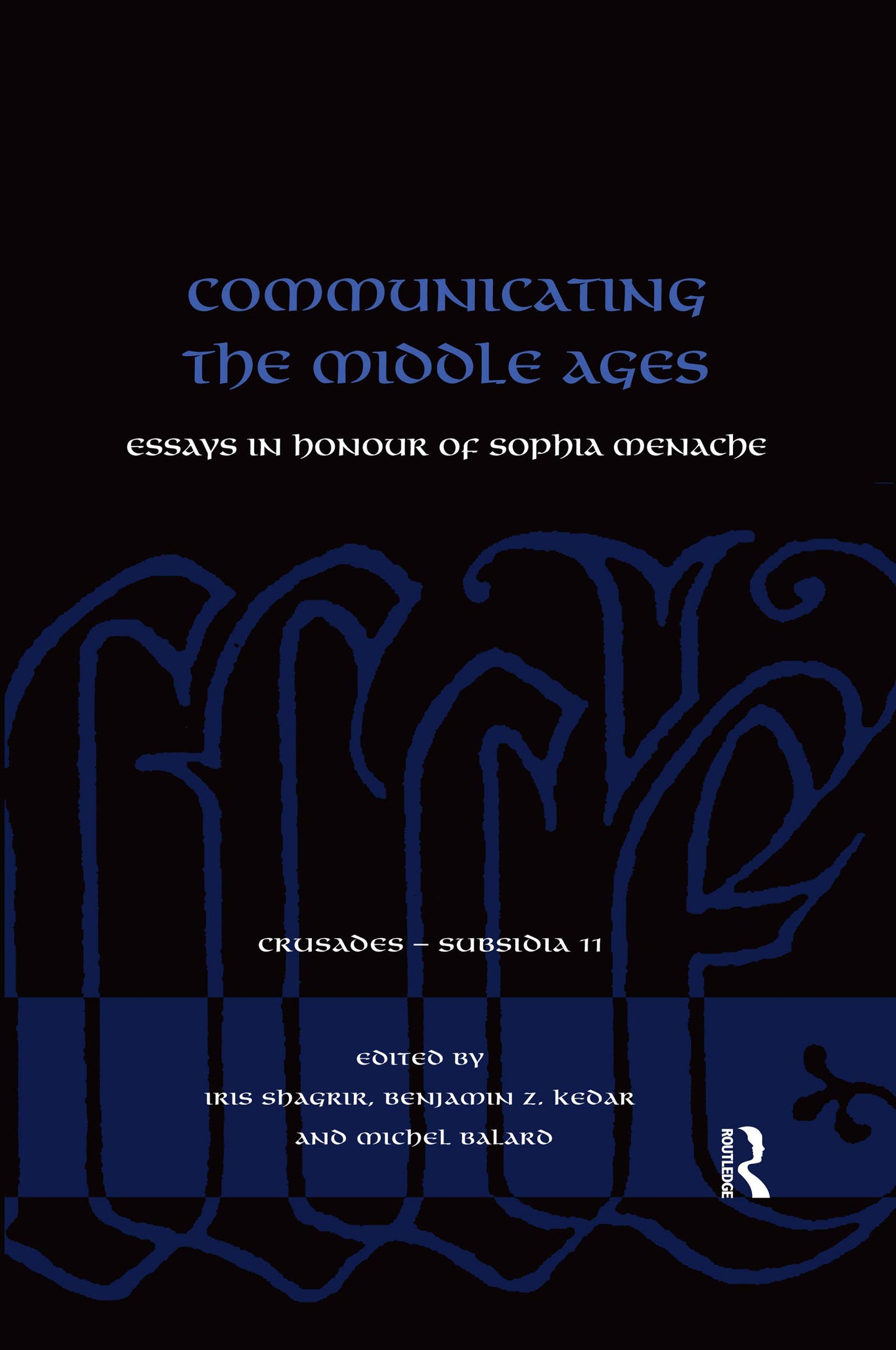 Communicating the Middle Ages: Essays in Honour of Sophia Menache (Crusades - Subsidia)