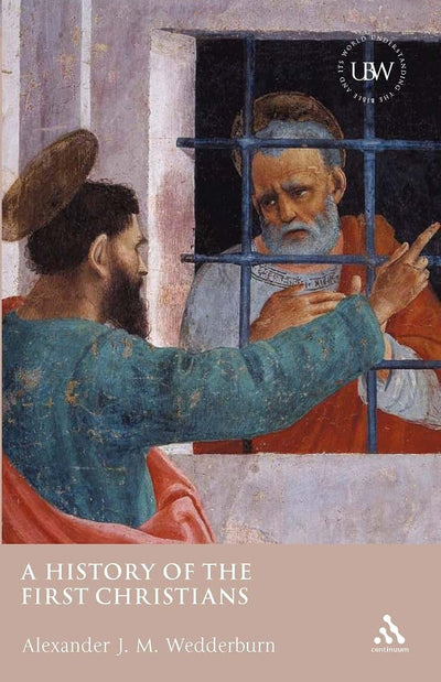 A History of the First Christians (Understanding the Bible and Its World)
