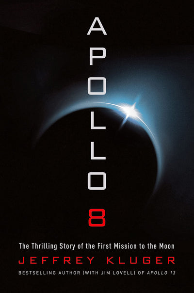 Apollo 8: The Thrilling Story of the First Mission to the Mo
