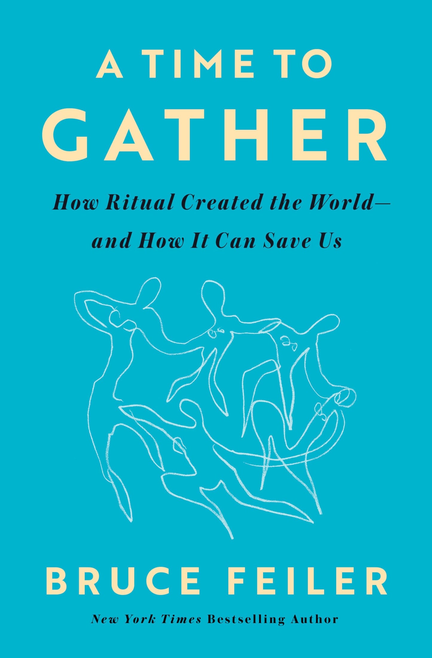 A Time to Gather: How Ritual Created the World--and How It Can Save Us