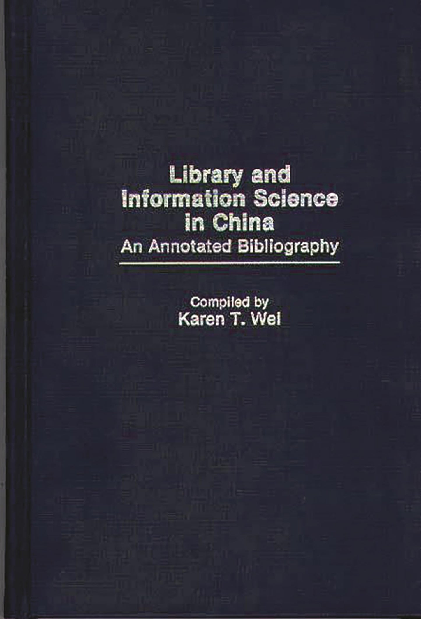 Library and Information Science in China: An Annotated Bibliography (Bibliographies and Indexes in Library and Information Science)