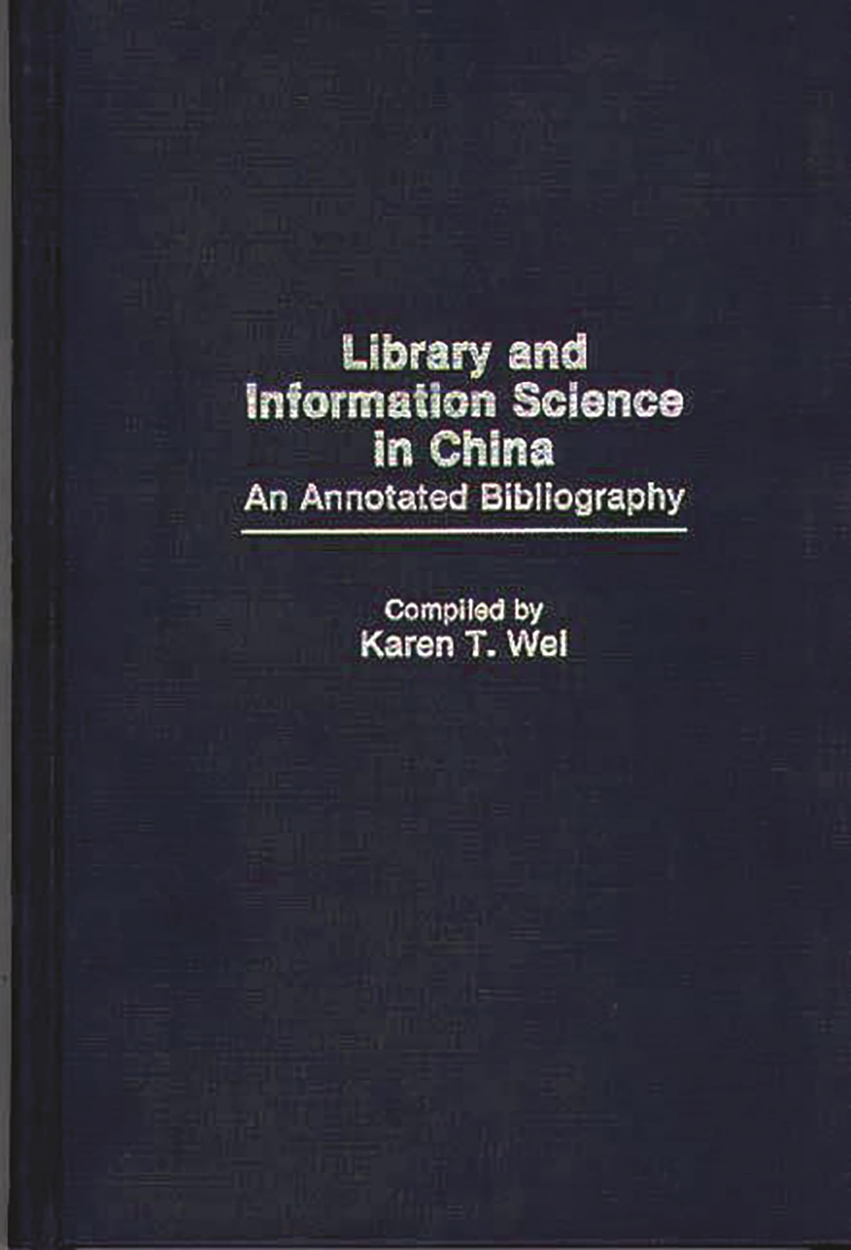 Library and Information Science in China: An Annotated Bibliography (Bibliographies and Indexes in Library and Information Science)