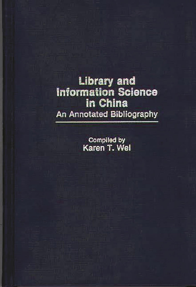 Library and Information Science in China: An Annotated Bibliography (Bibliographies and Indexes in Library and Information Science)