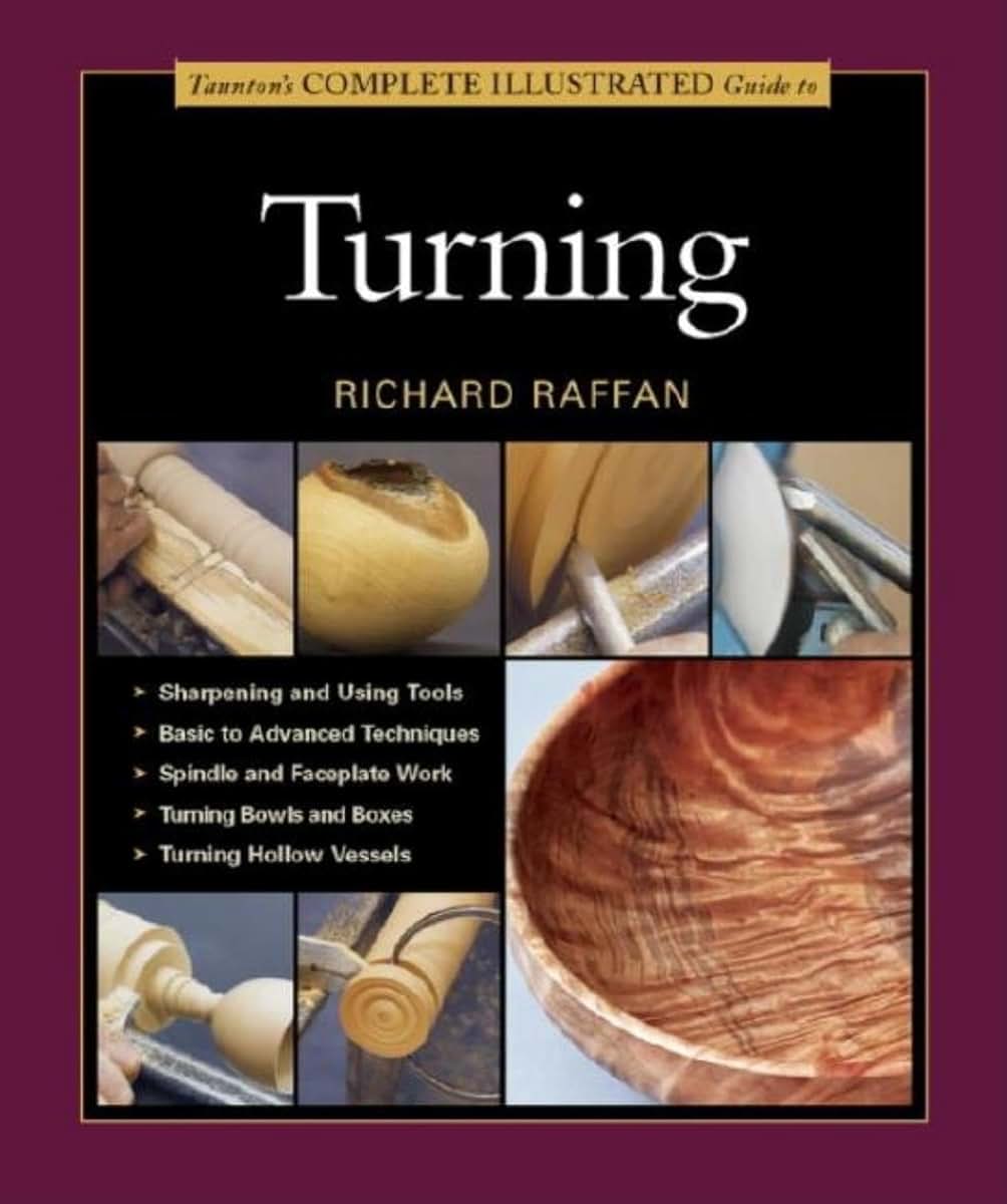 Taunton's Complete Illustrated Guide to Turning (Complete Illustrated Guides (Taunton))