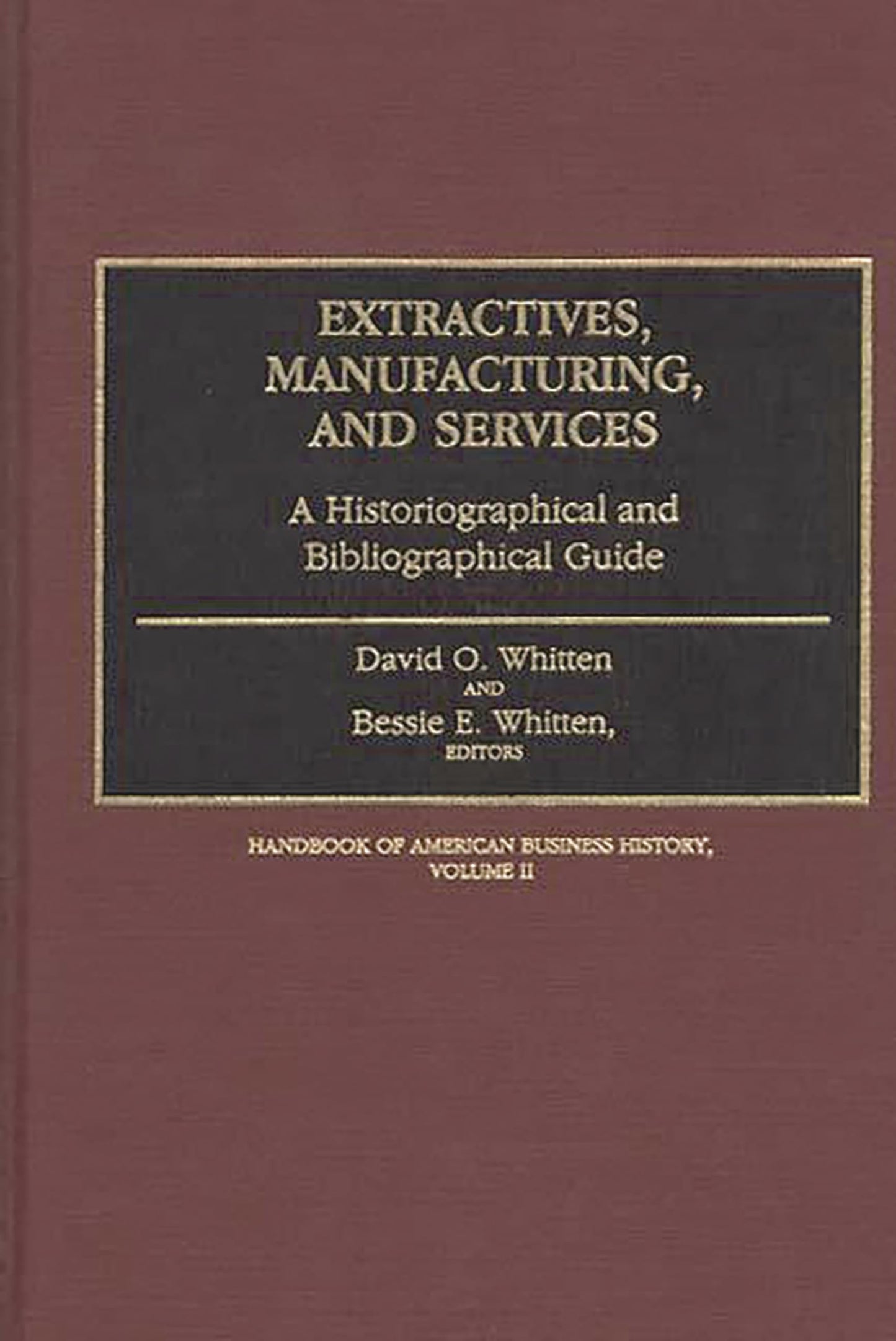 Extractives, Manufacturing, and Services: A Historiographical and Bibliographical Guide Volume II
