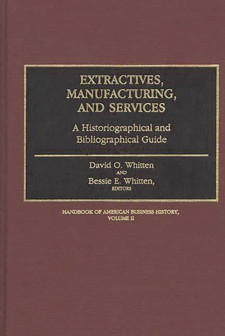 Extractives, Manufacturing, and Services: A Historiographical and Bibliographical Guide Volume II