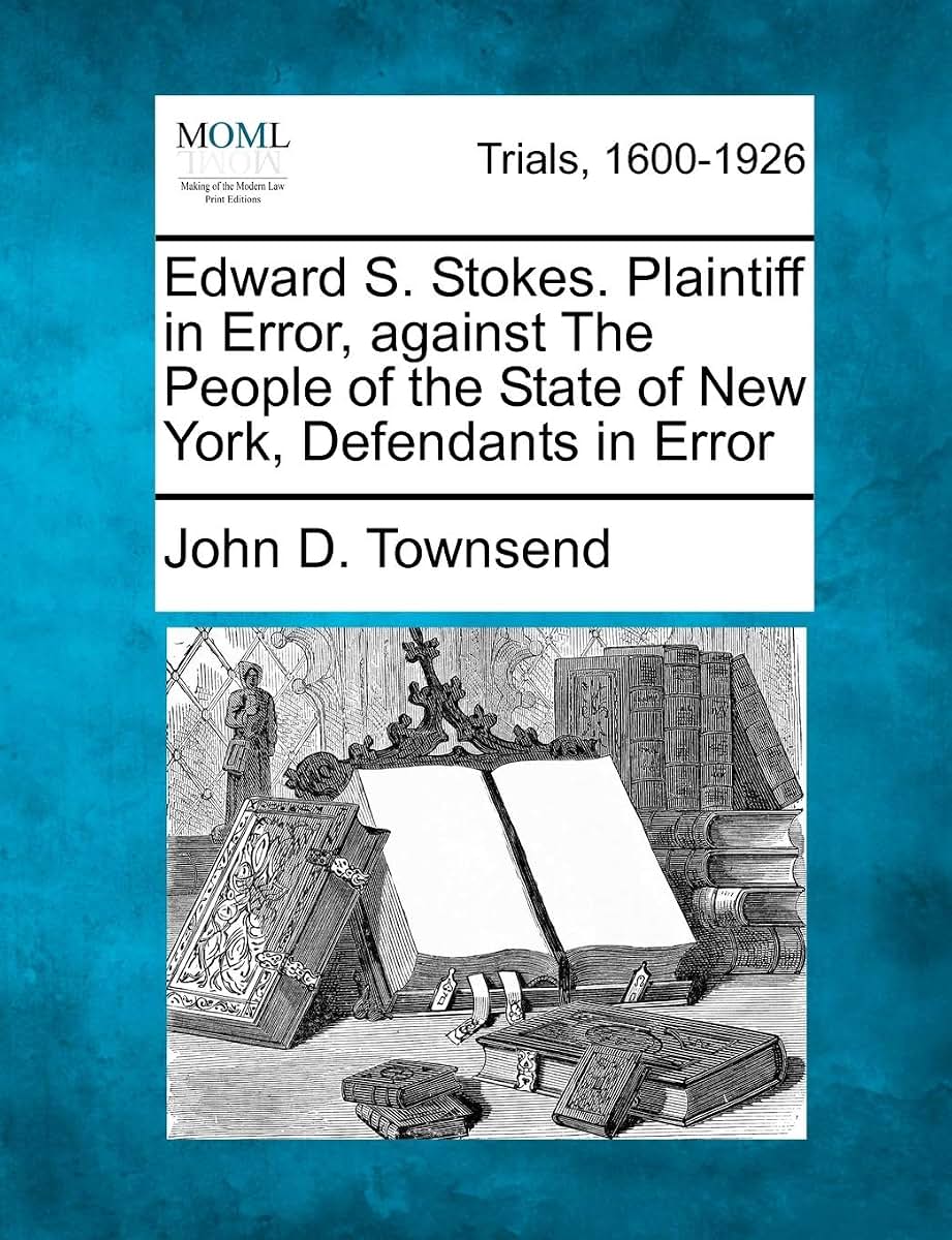 Edward S. Stokes. Plaintiff in Error, against The People of the State of New York, Defendants in Error