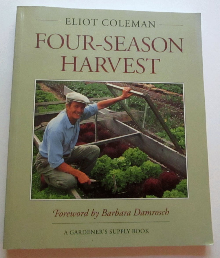 Four-Season Harvest: How to Harvest Fresh Organic Vegetables from Your Home Garden All Year Long
