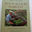Four-Season Harvest: How to Harvest Fresh Organic Vegetables from Your Home Garden All Year Long
