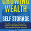 The Investors Guide to Growing Wealth in Self Storage: The Step-By-Step Playbook for Turning a Real Estate Asset Into a Thriving Self Storage Business