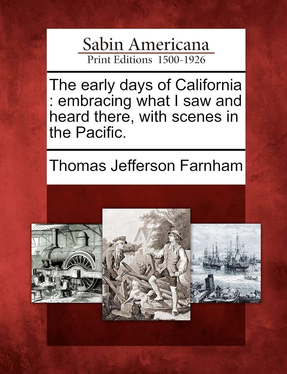 The Early Days of California: Embracing What I Saw and Heard There, with Scenes in the Pacific.