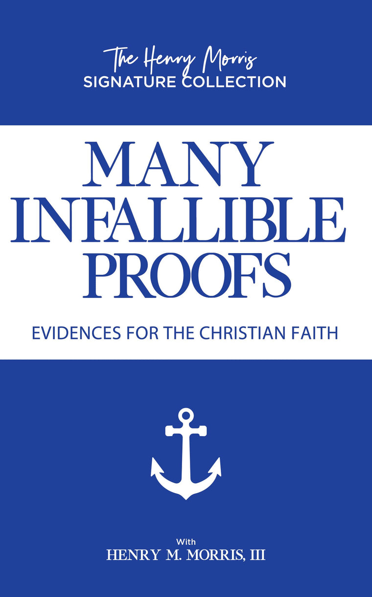 Many Infallible Proofs: Evidences for the Christian Faith (Henry Morris Signature Collection)
