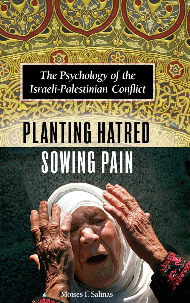 Planting Hatred, Sowing Pain: The Psychology of the Israeli-Palestinian Conflict