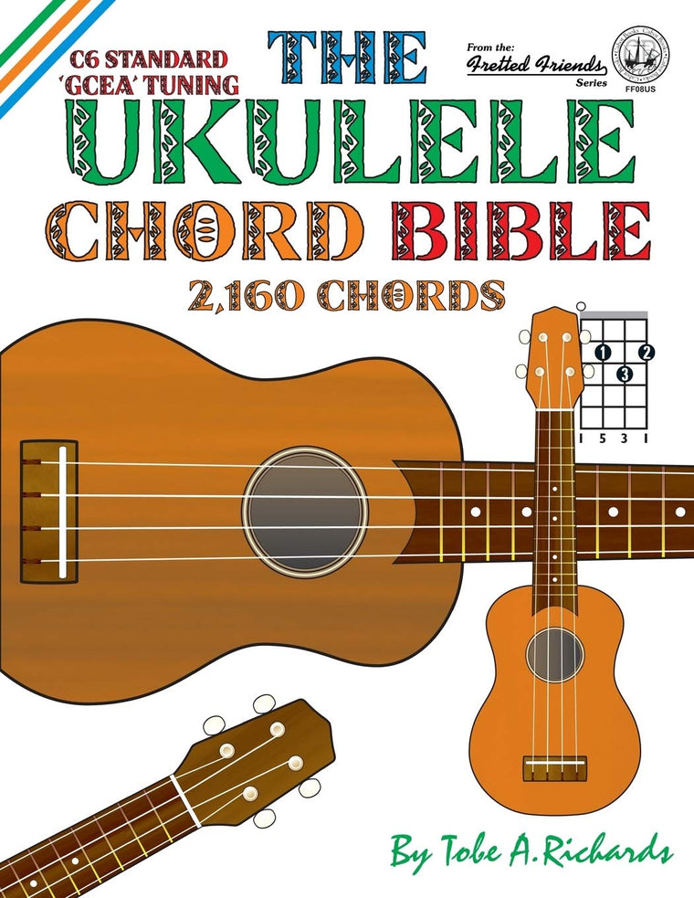 The Ukulele Chord Bible: GCEA Standard C6 Tuning (Fretted Friends)