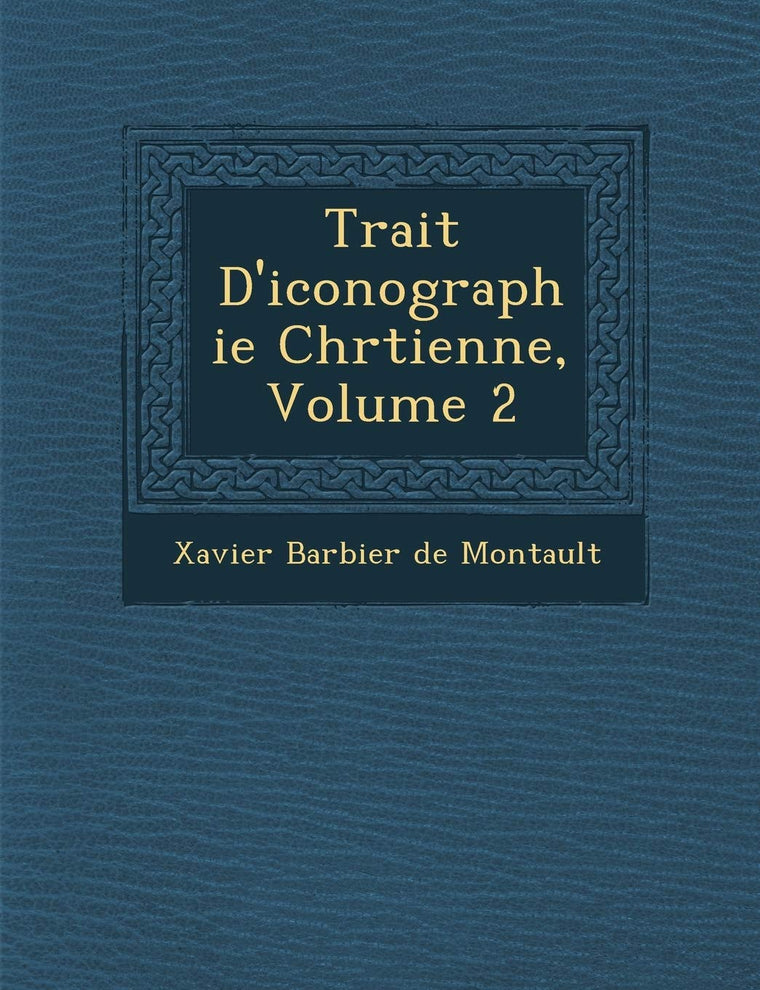 Trait? D'iconographie Chr?tienne, Volume 2 (French Edition)