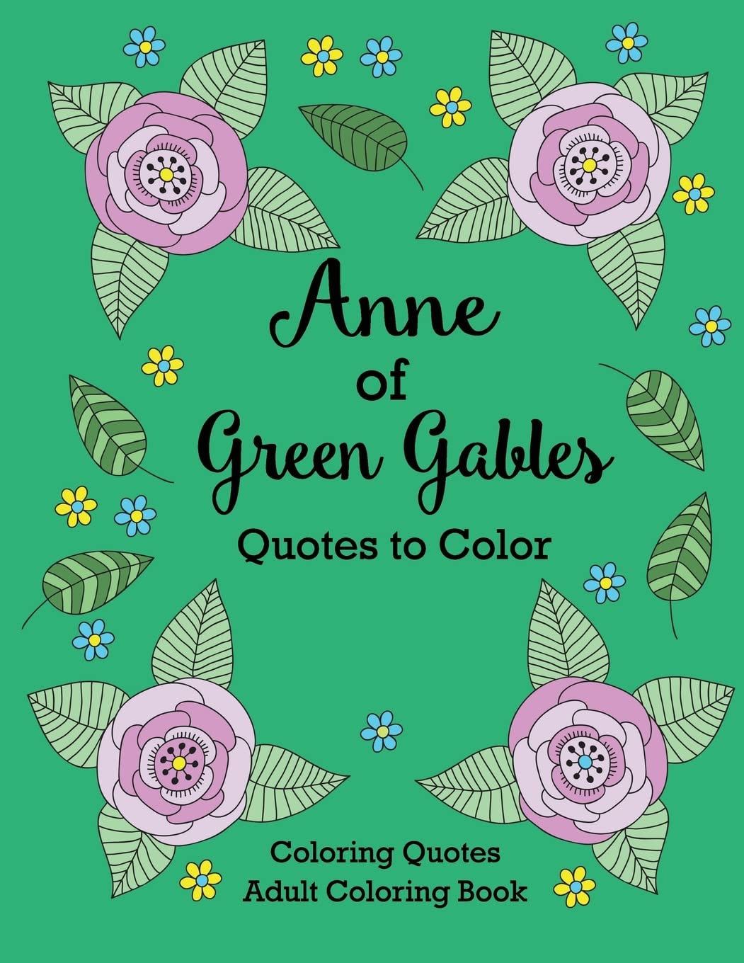 Anne of Green Gables Quotes to Color: Coloring Book featuring quotes from L.M. Montgomery (Coloring Quotes Adult Coloring Books)