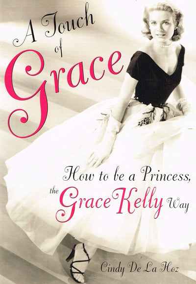 A Touch of Grace: How to Be a Princess, the Grace Kelly Way