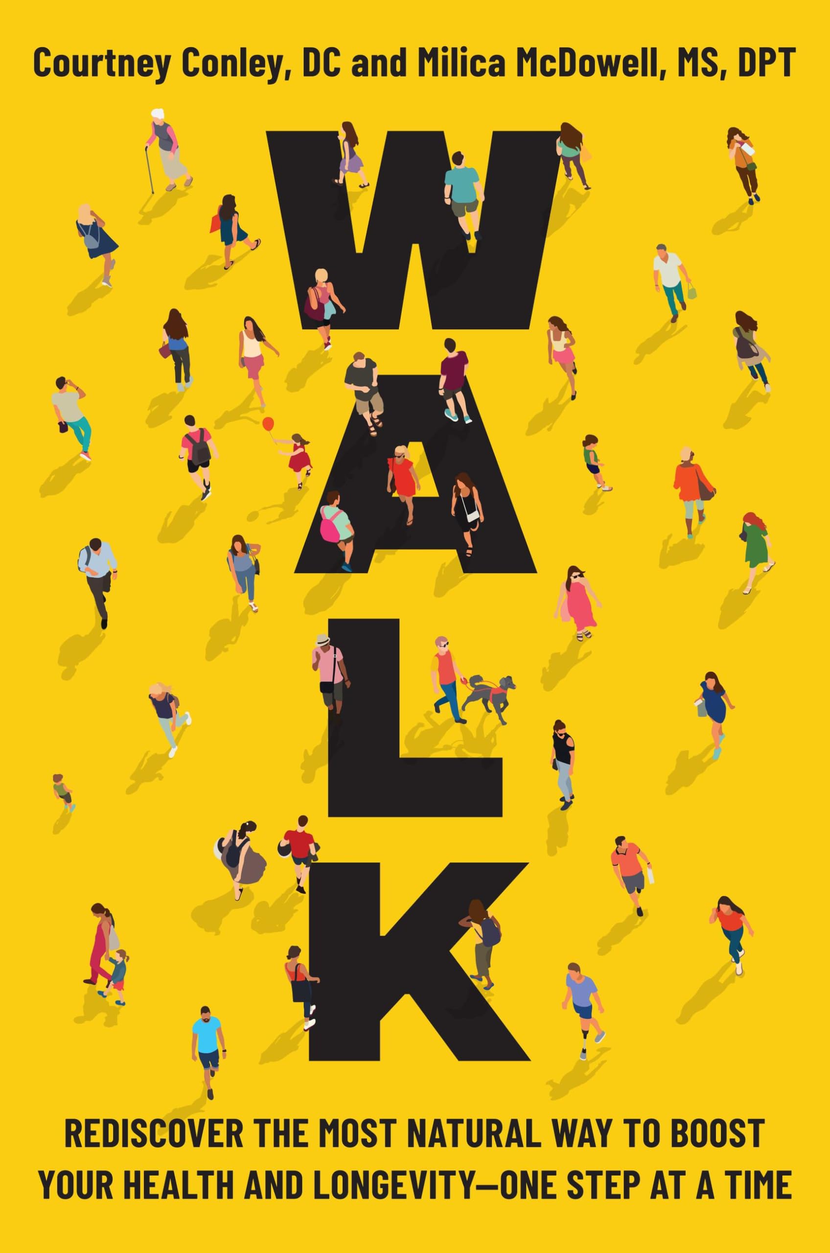 Walk: Rediscover the Most Natural Way to Boost Your Health and Longevity―One Step at a Time